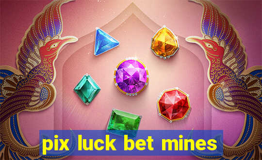 pix luck bet mines